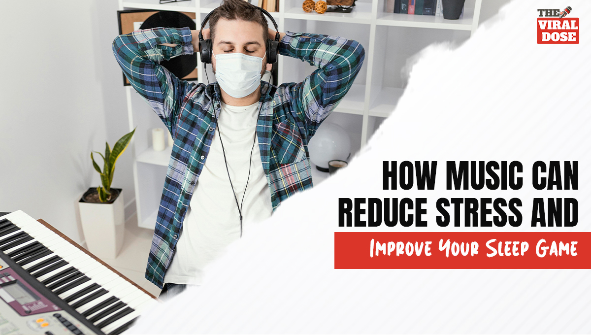 How Music Can Reduce Stress and Improve Your Sleep Game